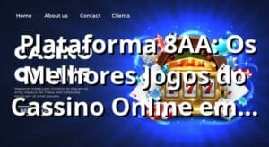 ⭐ Plataforma 8AA: Os Melhores Jogos do Cassino Online em 2025